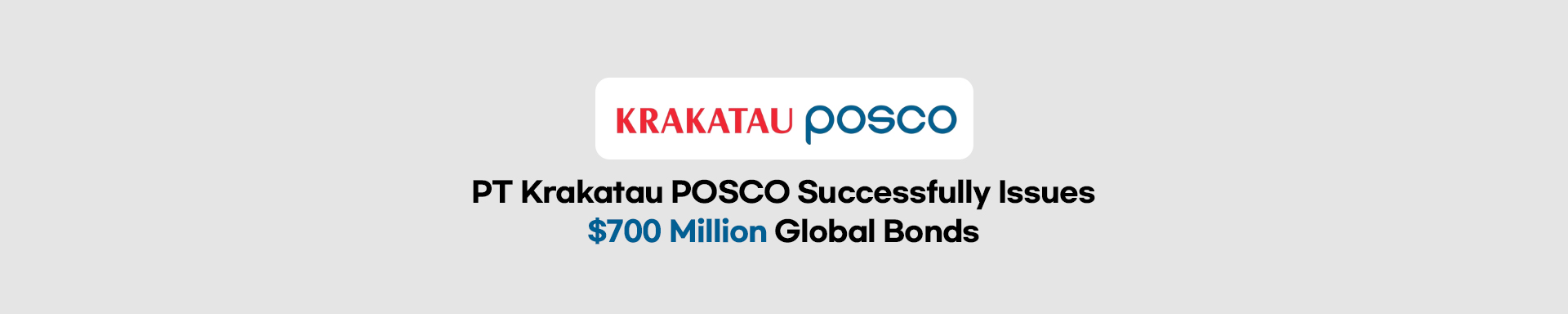 PT Krakatau POSCO Successfully Issues $700 Million Global Bonds