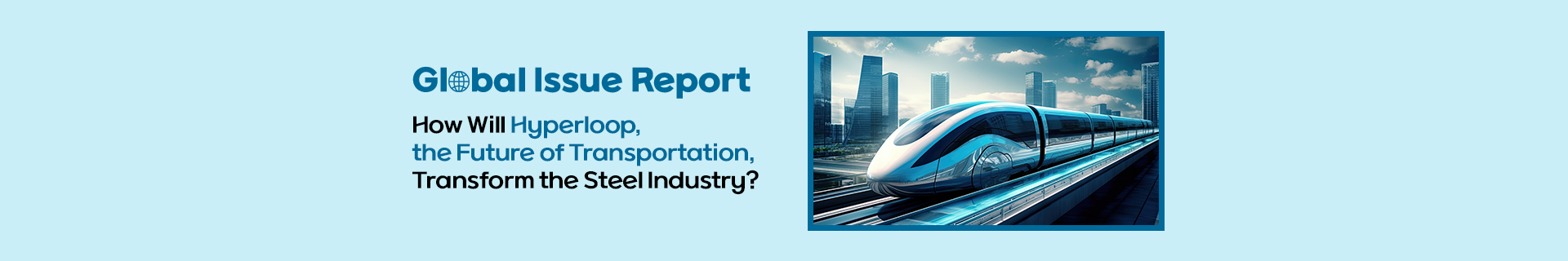 [Global Issue Report] How Will Hyperloop, the Future of Transportation, Transform the Steel Industry?