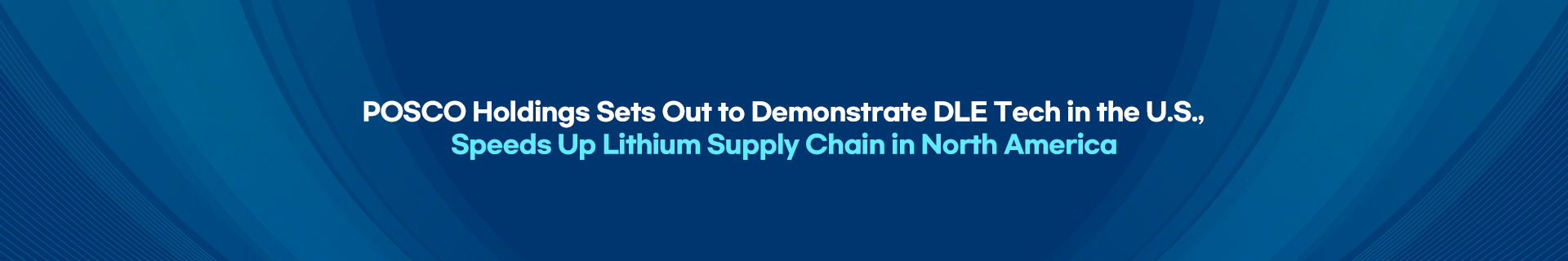 POSCO Holdings Sets Out to Demonstrate DLE Tech in the U.S., Speeds Up Lithium Supply Chain in North America