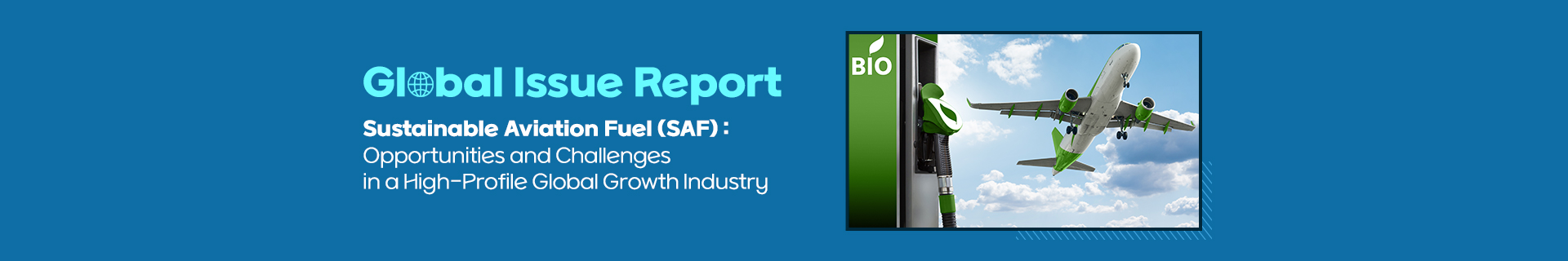Sustainable Aviation Fuel (SAF), Opportunities and Challenges in a High-Profile Global Growth Industry