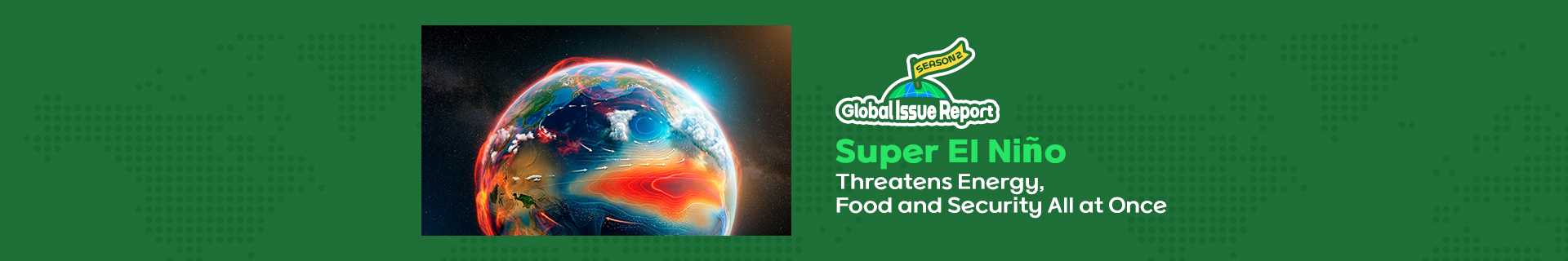 Super El Niño Threatens Energy, Food and Security All at Once [Global Issue Report Season 2]
